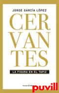 Cervantes: la figura en el tapiz : Itinerario personal y vivencia intelectual