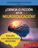 Ciencia o ficcin en la neuroeducacin? : Estudio sobre neuromitos docentes