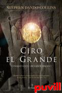 Ciro el Grande : Conquistador, liberador, ungido