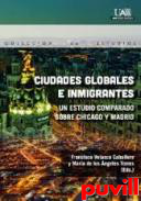 Ciudades globales e inmigrantes : un estudio comparado sobre Chicago y Madrid