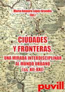 Ciudades y fronteras : una mirada interdisciplinar al mundo urbano (ss. XIII-XXI)