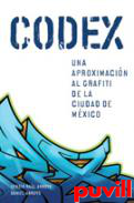 Codex : una aproximacin al grafiti de la ciudad de Mxico