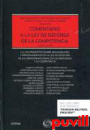 Comentario a la Ley de Defensa de la Competencia : y a los procedimientos sobre organizacin y procedimientos de la Ley de Creacin de la Comisin Nacional de los mercados y la competencia