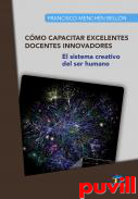 Cmo capacitar excelentes docentes innovadores : el sistema creativo del ser humano