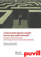 Cmo puede alguien cumplir una ley que nadie entiende? : Estudios interdisciplinarios sobre lenguaje claro y cultura de la legalidad