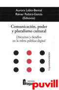 Comunicacin, poder y pluralismo cultural : discursos y desafos en la esfera pblica digital