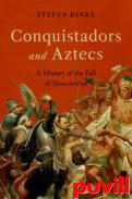 Conquistadors and Aztecs : A History of the Fall of Tenochtitlan