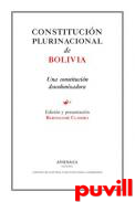 Constitucin plurinacional de Bolivia : una constitucin descolonizadora