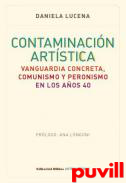 Contaminacin artstica : vanguardia concreta, comunismo y peronismo en los aos 40