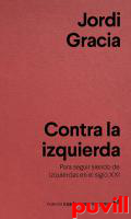 Contra la izquierda : para seguir siendo de izquierdas en el siglo XXI