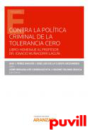Contra la poltica criminal de tolerancia cero : libro-Homenaje al Profesor Dr. Ignacio Muagorri Lagua