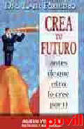 Crea tu futuro : antes de que otro lo cree por ti