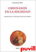 Cristianos en la sociedad : introduccin a la doctrina social de la Iglesia