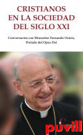 Cristianos en la sociedad del siglo XXI : conversacin con Monseor Fernando Ocriz, Prelado del Opus Dei