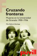 Cruzando fronteras : nujeres en la Universidad de Granada 1900-1936