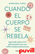 Cuando el cuerpo se rebela : aprende cmo vivir plenamente con una enfermedad autoinmune