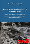 Cuando (no siempre) hablan las piedras : hacia una arqueologa integral en Espaa como recurso de futuro : reflexiones desde Andaluca