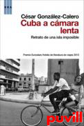 Cuba a cmara lenta : retrato de una isla imprevisible