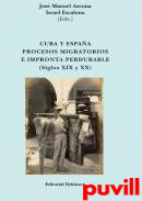 Cuba y Espaa : Procesos migratorios e impronta perdurable, siglos XIX y XX