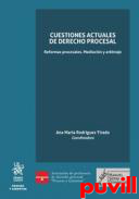 Cuestiones actuales de derecho procesal : reformas procesales, mediacin y arbitraje