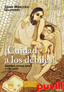 Cuidad a los dbiles! : identidad cristiana laical y vida social