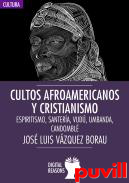 Cultos afroamericanos y cristianismo : espiritismo, santera, vud, umbanda, candombl