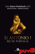 D. Antnio I : Rei de Portugal