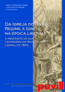 Da Igreja do Antigo Regime  Igreja na poca liberal : a propsito do duplo centenrio da Revoluo Liberal de 1820