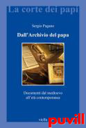 Dall'Archivio del papa : documenti dal medioevo all'et contemporanea