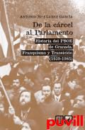 De la crcel al parlamento : historia del PSOE de Granada : franquismo y Transicin (1939-1985)