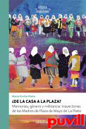 De la casa a la plaza? : Memorias, gnero y militancia: trayectorias de las Madres de Plaza de Mayo de La Plata