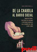 De la chabola al barrio social : arquitecturas, polticas de vivienda y actitudes sociales en la Europa del Sur (1920-1980)