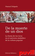 De la muerte de un dios : la fiesta de los toros en el universo simblico de la cultura popular