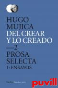 Del crear y lo creado, 2. Prosa selecta 1 : ensayos