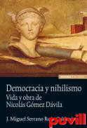 Democracia y nihilismo : Vida y obra de Nicols Gmez Dvila