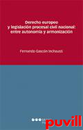 Derecho europeo y legislacin procesal civil nacional : entre autonoma y armonizacin