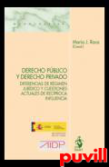 Derecho pblico y derecho privado : diferencias de rgimen jurdico y cuestiones actuales de recproca influencia