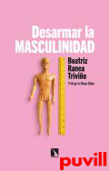 Desamar la masculinidad : los hombres ante la era del feminismo