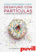 Desayuno con partculas : la ciencia como nunca antes se ha contado