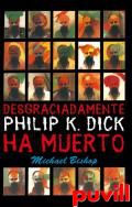 Desgraciadamente, Philip K. Dick ha muerto