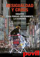 Desigualdad y crisis : ensayos para pensar crticamente la economa