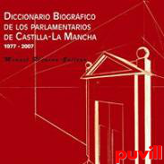 Diccionario biogrfico de los parlamentarios de Castilla-La Mancha, 1977-2007