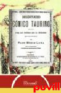 Diccionario cmico taurino : escrito para los diestros que lo necesiten (que son muchos)