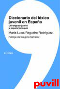 Diccionario del lxico juvenil en Espaa : del lenguaje juvenil al espaol coloquial
