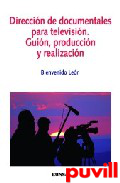 Direccin de documentales para 

televisin : guin, produccin y realizacin