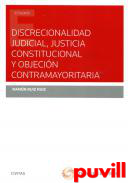 Discrecionalidad judicial, justicia constitucional y objecin contramayoritaria