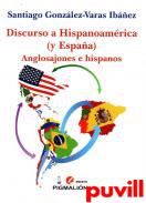 Discurso a Hispanoamrica (y Espaa) : Anglosajones e hispanos