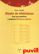 Diseo de bibliotecas : gua para planificar y proyectar bibliotecas pblicas