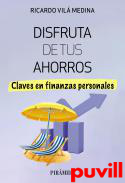 Disfruta de tus ahorros : Claves en finanzas personales