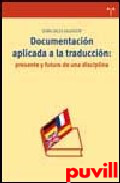 Documentacin aplicada a la 

traduccin : presente y futuro de una disciplina